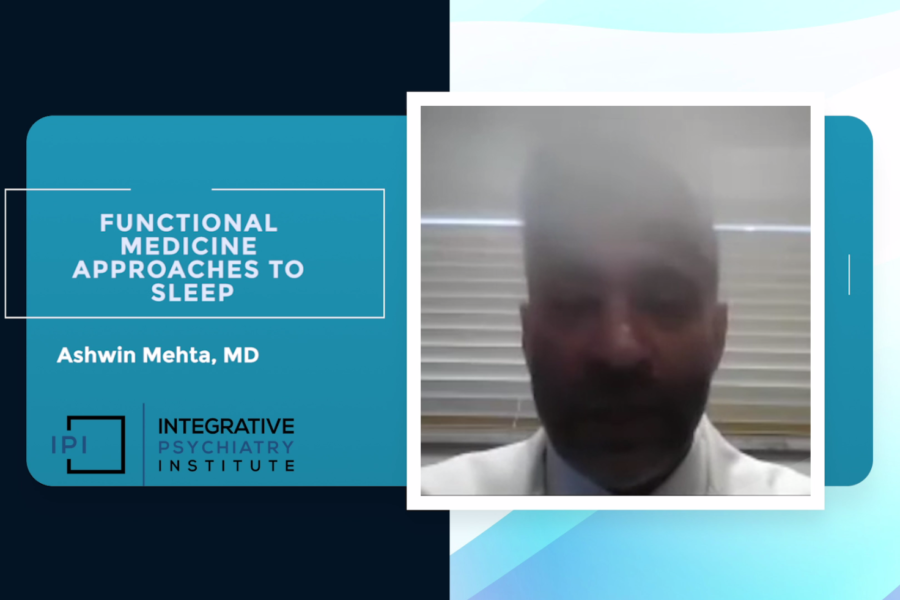 Functional Medicine Approaches to Sleep By Ashwin Mehta, MD