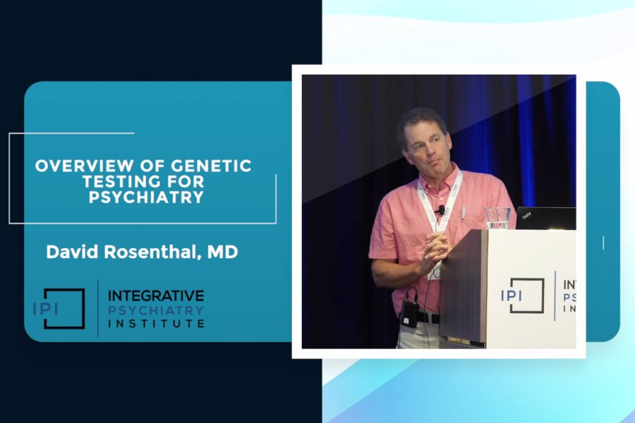 Overview of Genetic Testing for Psychiatry by David Rosenthal, MD